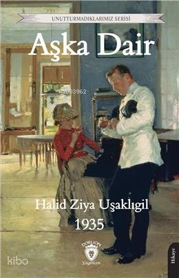 Aşka Dair - Unutturmadıklarımız Serisi - Halid Ziya Uşaklıgil