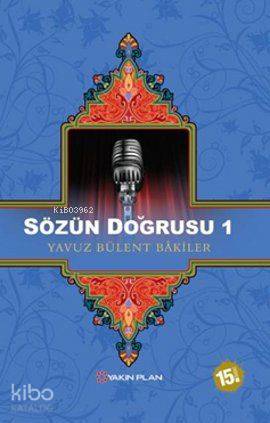 Sözün Doğrusu 1 - Yavuz Bülent Bakiler
