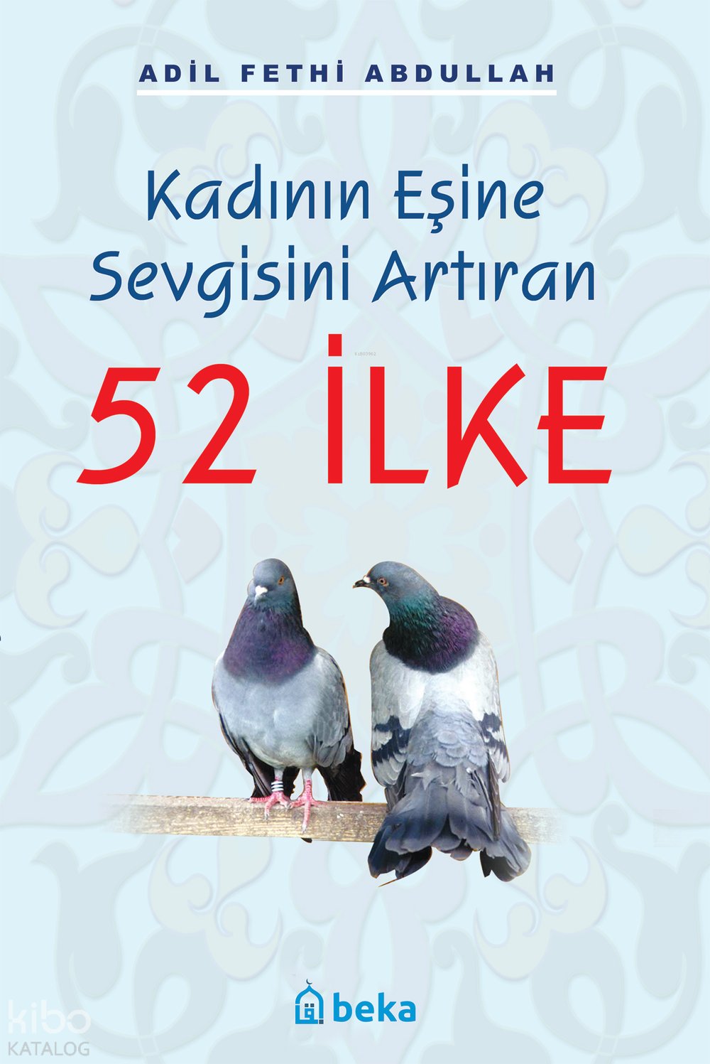 Kadının Eşine Sevgisini Artıran 52 İlke - Adil Fethi Abdullah
