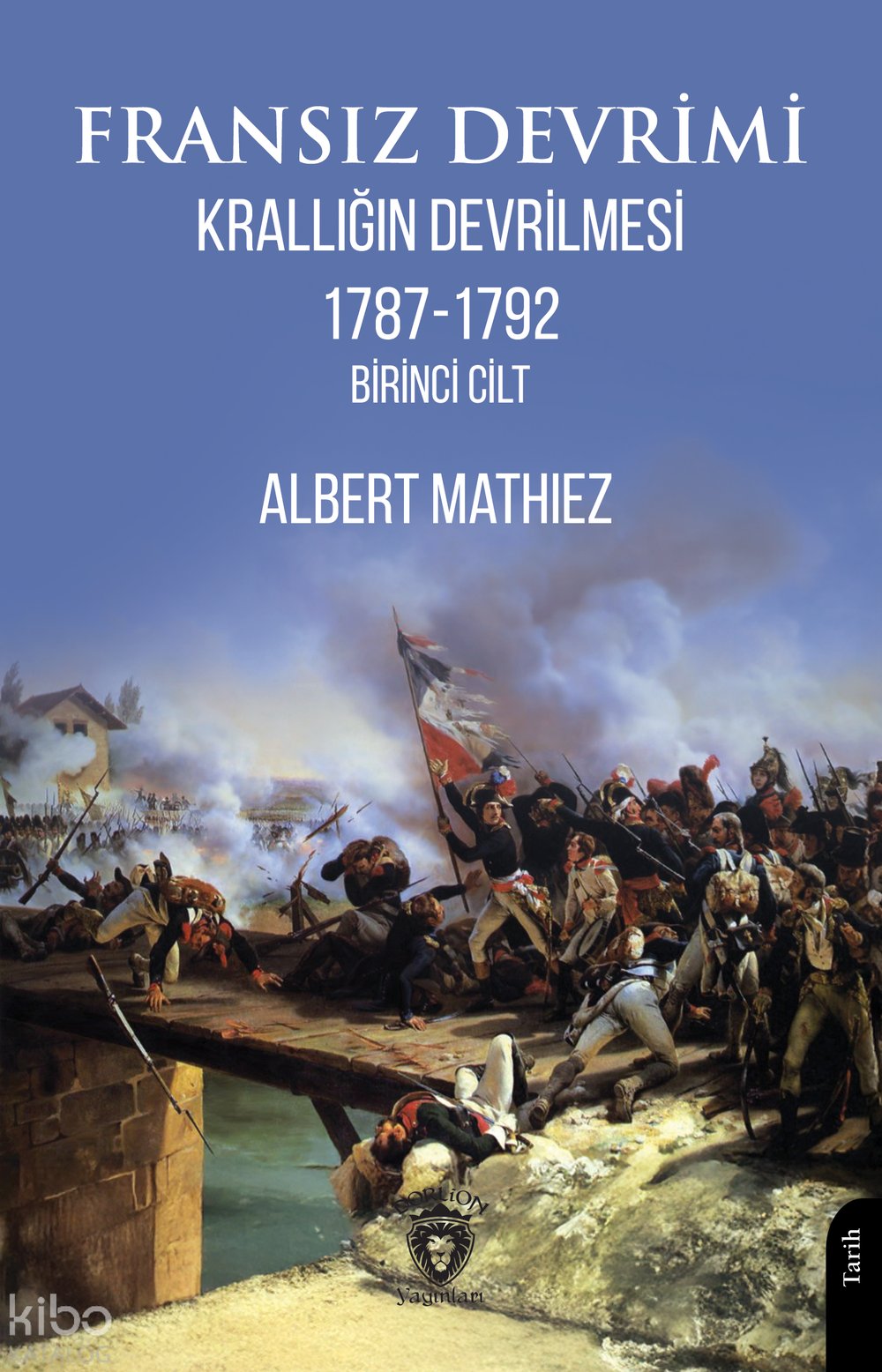 Fransız Devrimi - Krallığın Devrilmesi 1787-1792 Birinci Cilt - Albert Mathiez