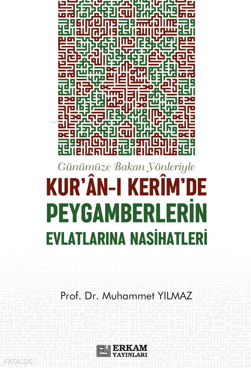 Günümüze Bakan Yönleriyle Kur'an-ı Kerim'de Peygamberlerin Evlatlarına Nasihatleri - Muhammet Yılmaz