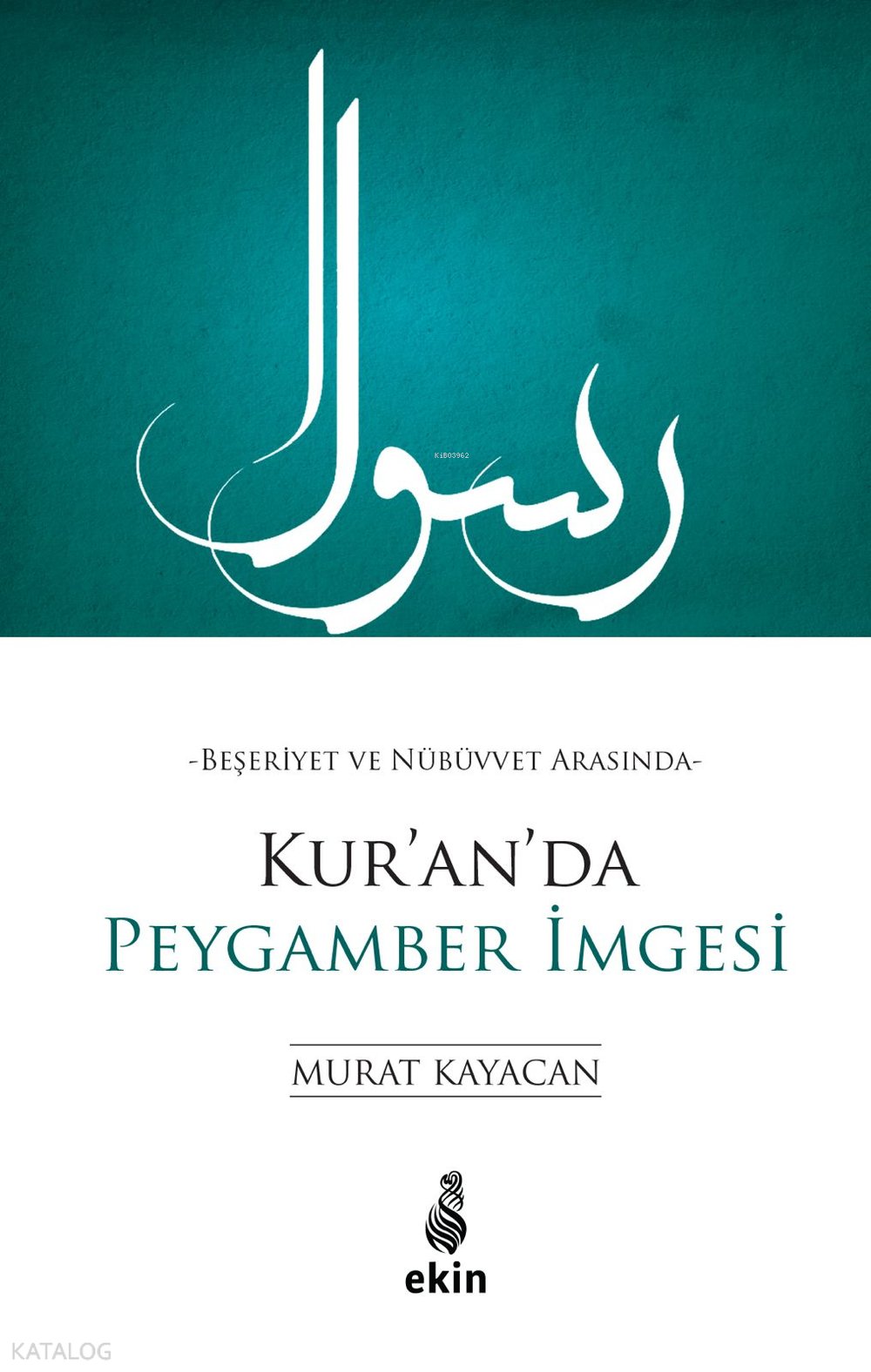 Beşeriyet ve Nübüvvet Arasında Kur’an’da Peygamber İmgesi - Murat Kayacan