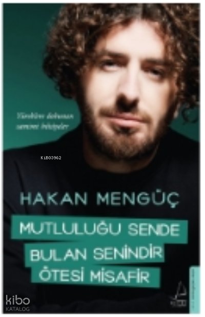 Mutluluğu Sende Bulan Senindir Ötesi Misafir - Hakan Mengüç