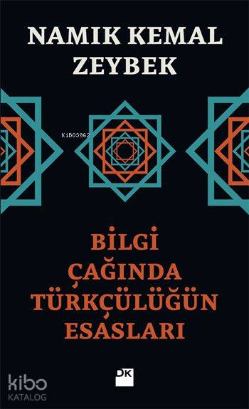 Bilgi Çağında Türkçülüğün Esasları - Namık Kemal Zeybek
