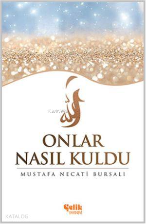 Onlar Nasıl Kuldu? - Mustafa Necati Bursalı