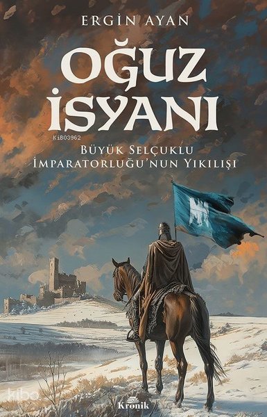 Oğuz İsyanı - Büyük Selçuklu İmparatorluğu'nun Yıkılışı - Ergin Ayan