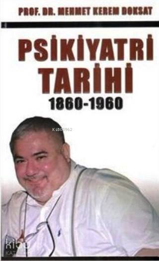 Psikiyatri Tarihi 1860-1960 - Mehmet Kerem Doksat