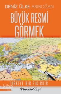 Büyük Resmi Görmek - Deniz Ülke Arıboğan