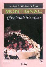 Sağlıklı Kalmak İçin Çikolatalı Menüler - Michel Montignac