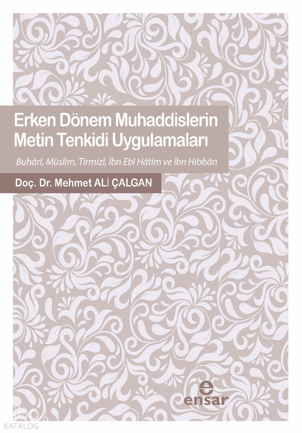 Erken Dönem Muhaddislerin Metin Tenkidi Uygulamaları - Mehmet Ali Çalgan