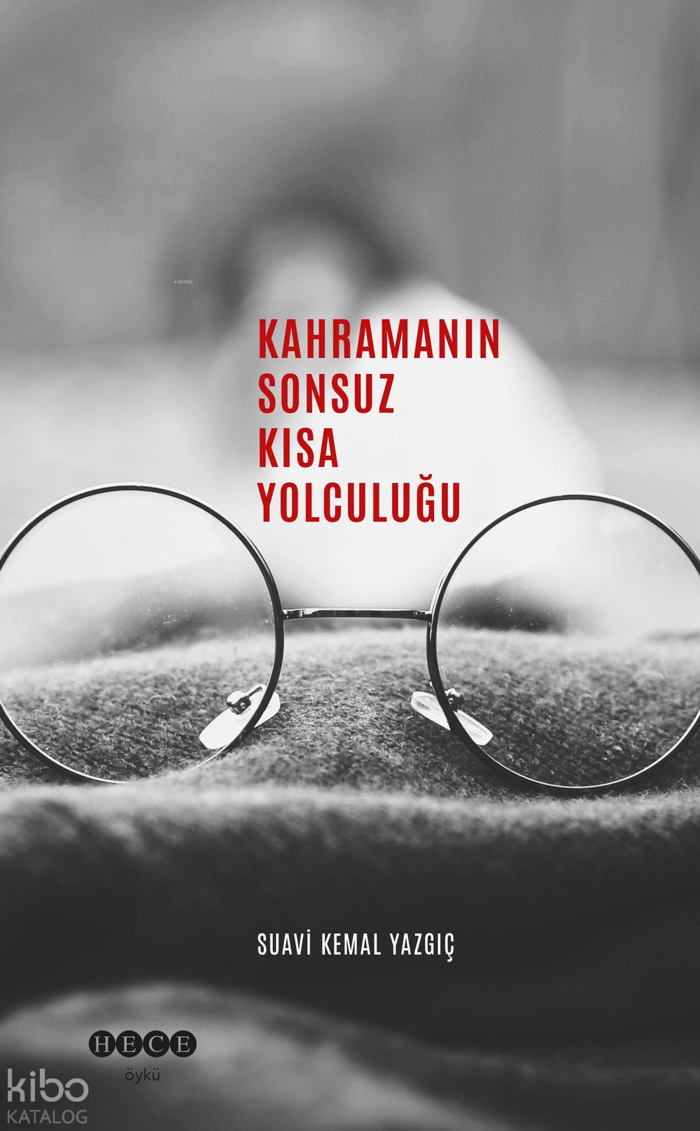 Kahramanın Sonsuz Kısa Yolculuğu - Suavi Kemal Yazgıç