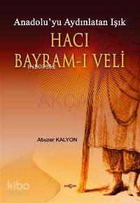 Anadolu´yu Aydınlatan Işık| Hacı Bayram-ı Veli - Abuzer Kalyon