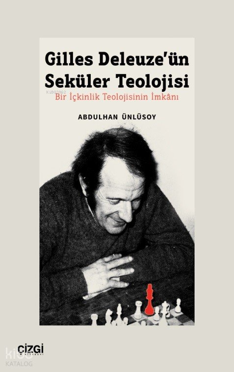 Gilles Deleuze’ün Seküler Teolojisi Bir İçkinlik Teolojisinin İmkânı - Abdulhan Ünlüsoy
