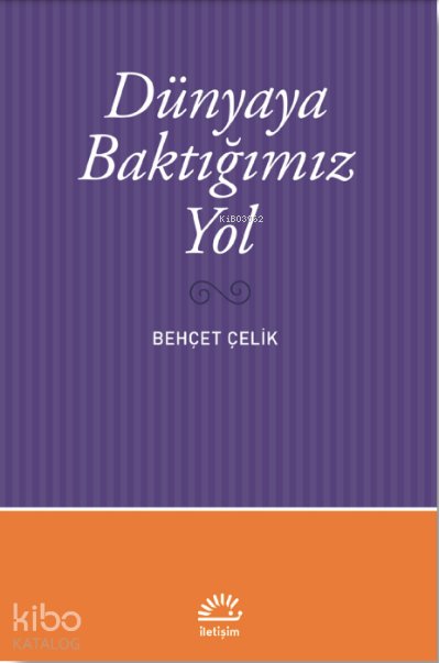 Dünyaya Baktığımız Yol - Behçet Çelik