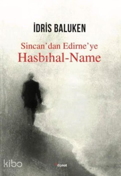 Sincan’dan Edirne’ye Hasbıhal-Name - İdris Baluken