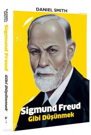 Sigmund Freud Gibi Düşünmek - Daniel Smith