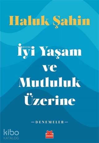 İyi Yaşam ve Mutluluk Üzerine - Haluk Şahin