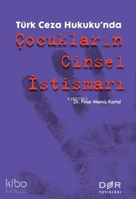 Türk Ceza Hukuku'nda Çocukların Cinsel İstismarı - Pınar Memiş Kartal