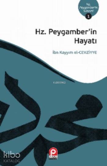 Hz.Peygamber'in Hayatı - İbn-i Kayyım El-Cevziyye