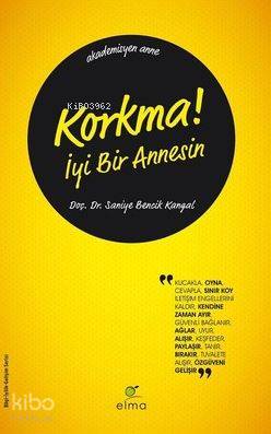Korkma! İyi Bir Annesin - Saniye Bencik Kangal