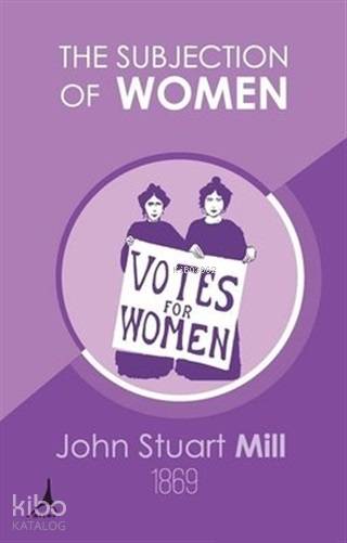 The Subjection of Women - John Stuart Mill