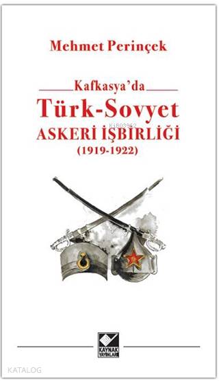 Kafkasya'da Türk - Sovyet Askeri İşbirliği - Mehmet Perinçek