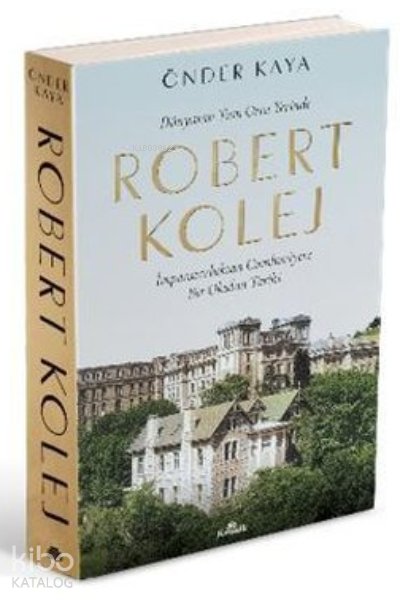Dünyanın Tam Orta Yerinde Robert Kolej - Önder Kaya