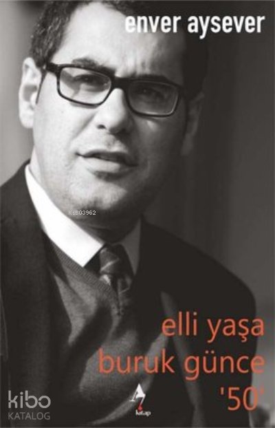 Elli Yaşa Buruk Günce 50 - Enver Aysever
