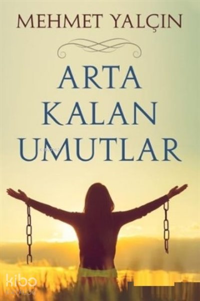 Arta Kalan Umutlar - Mehmet Yalçın