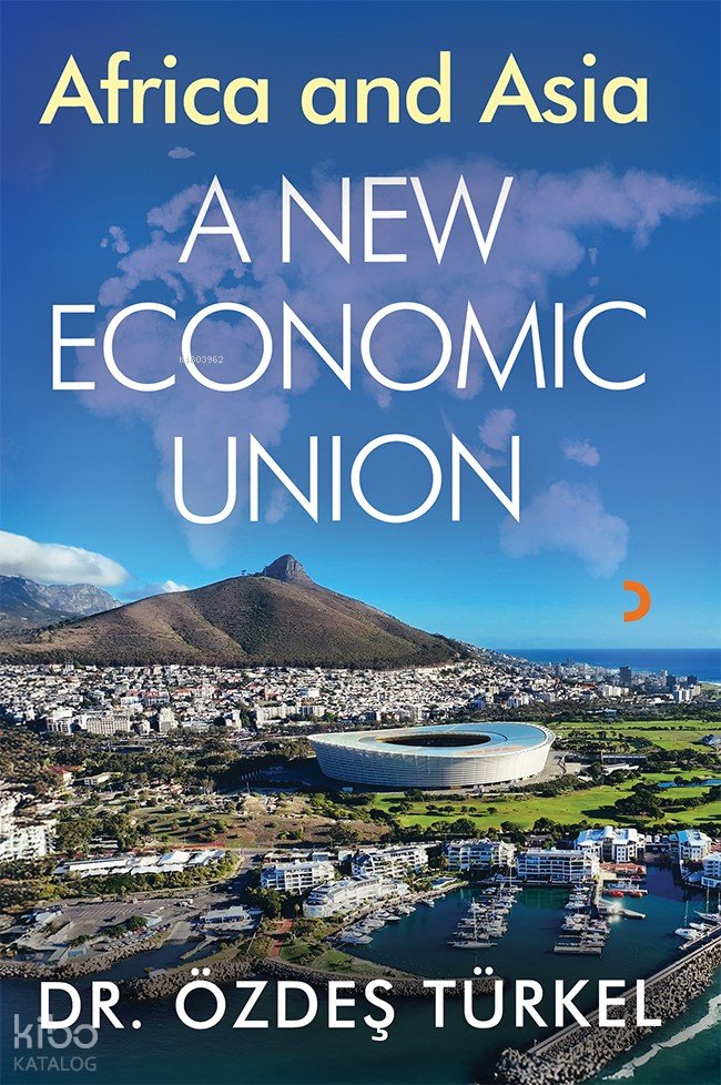 Africa and Asia A New Economic Union - Özdeş Türkel