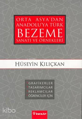 Orta Asya'dan Anadolu'ya Türk Bezeme Sanatı ve Örnekleri - Hüseyin Kılıçkan