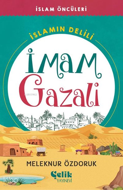 İmam Gazali İslam’ın Delili - İslam Öncüleri - Meleknur Özdoruk