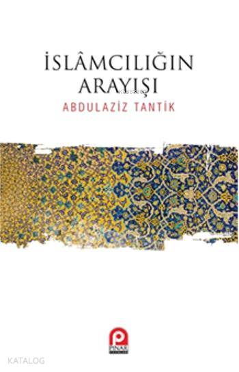 İslamcılığın Arayışı - Abdulaziz Tantik