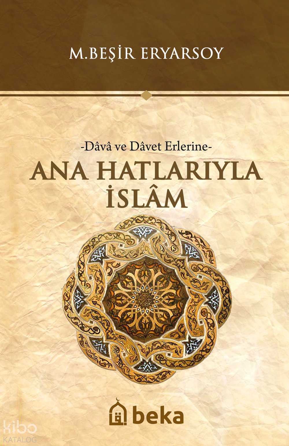 Ana Hatlarıyla İslam -Dava ve Davet Erlerine- - M. Beşir Eryarsoy