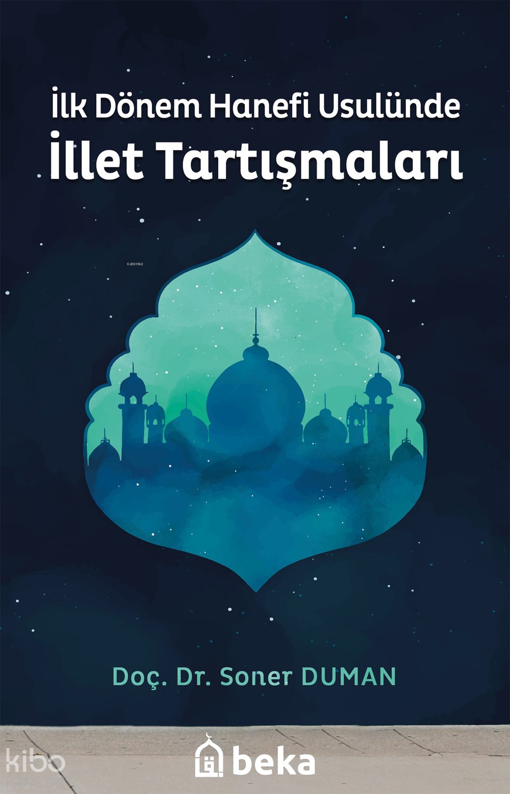 İlk Dönem Hanefi Usulünde İllet Tartışmaları - Soner Duman