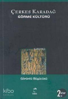 Görme Kültürü 2 - Görüntüler Büyücüsü - Çerkes Karadağ