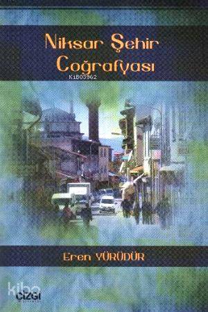 Niksar Şehir Coğrafyası - Eren Yürüdür