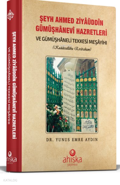 Şeyh Ahmet Ziyauddin Gümüşhanevi Hazretleri ve Gümüşhaneli Tekkesi Meşayihı (Ciltli)