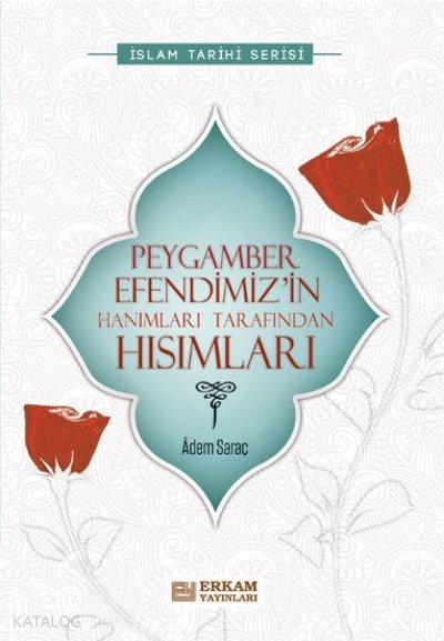 Peygamber Efendimiz’in Hanımları Tarafından Hısımları - Adem Saraç