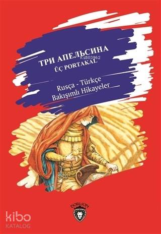 Üç Portakal Rusça-Türkçe Bakışımlı Hikayeler - Kolektif 