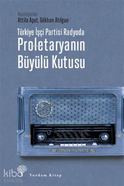 Türkiye İşçi Partisi Radyoda Proletaryanın Büyülü Kutusu