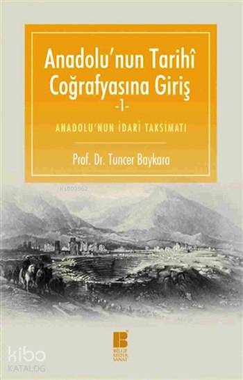 Anadolu'nun Tarihi Coğrafyasına Giriş 1 - Tuncer Baykara