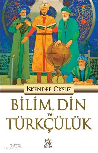Bilim, Din ve Türkçülük - İskender Öksüz