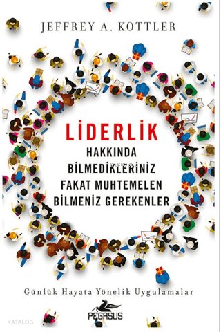 Liderlik Hakkında Bilmedikleriniz Fakat Muhtemelen Bilmeniz Gerekenler - Jeffrey A. Kottler