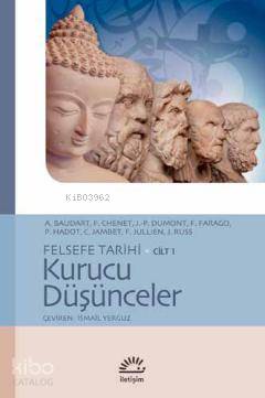 Felsefe Tarihi Cilt 1 - Kurucu Düşünceler - A. Baudart, F. Chenet, Jean-Paul Dumont, France Farago, Pierre Hadot