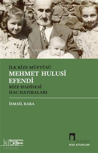 İlk Rize Müftüsü Mehmet Hulusi Efendi Rize Hadisesi Hac Hatıraları - İsmail Kara