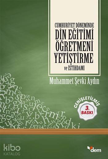 Cumhuriyet Döneminde Din Eğitimi Öğretmeni Yetiştirme ve İstihdamı - Muhammet Şevki Aydın