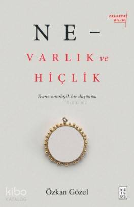 Ne –Varlık Ve Hiçlik