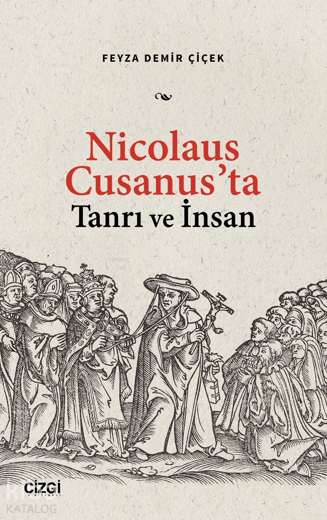Nicolaus Cusanus’ta Tanrı ve İnsan - Feyza Demir Çiçek