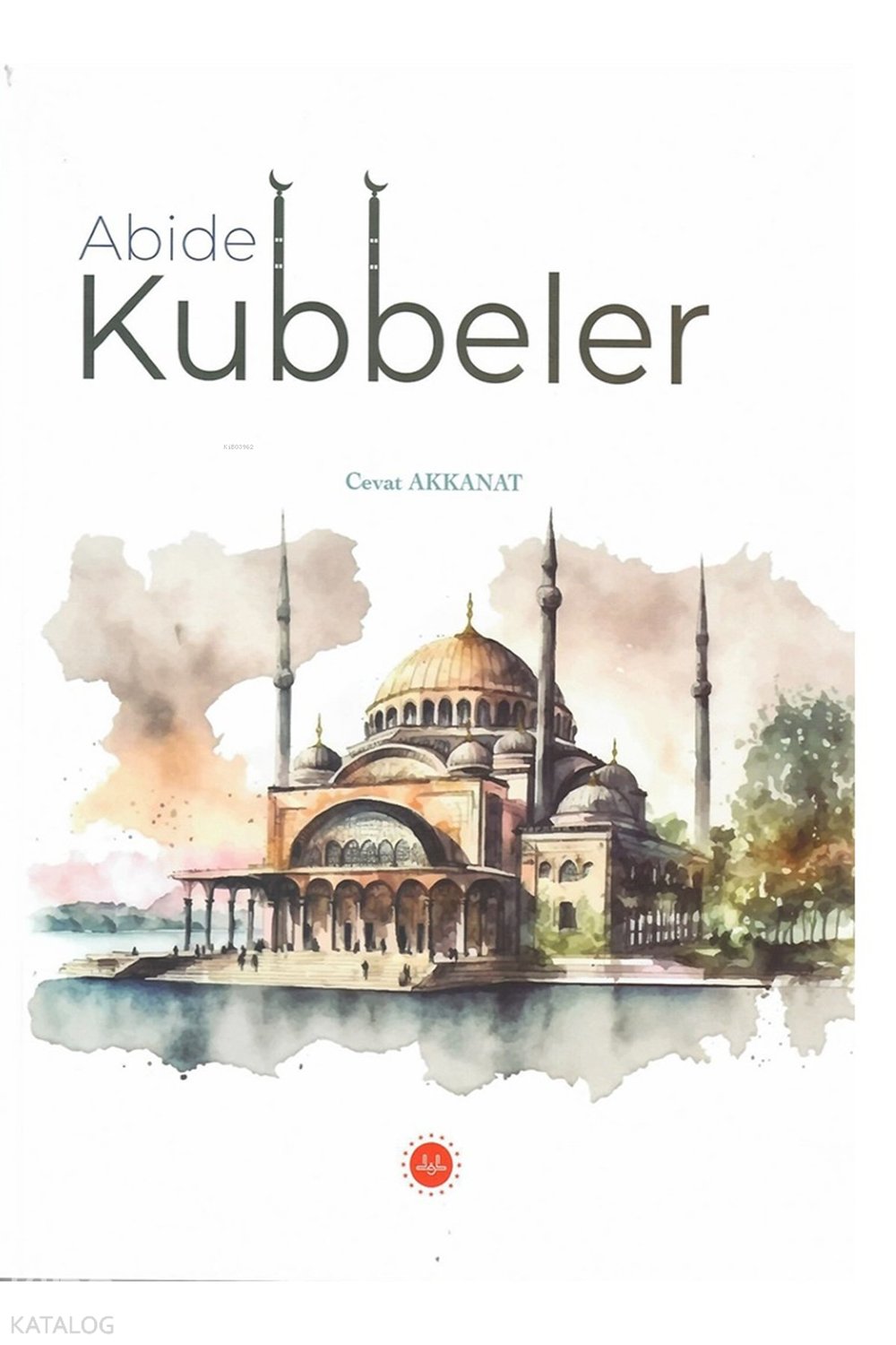Abide Kubbeler - Cevat Akkanat